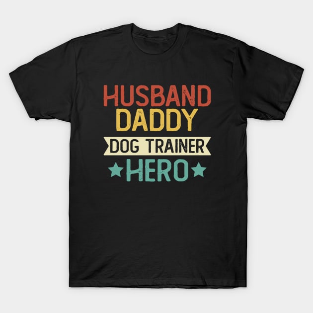 Husband Daddy Dog Trainer Hero Gift Trainer  Dad T-Shirt T-Shirt by mommyshirts